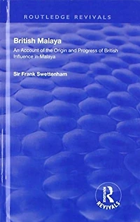 British Malaya: An Account of the Origin and Progress Influence Malaya