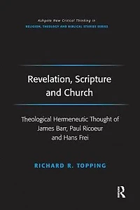 Revelation, Scripture and Church: Theological Hermeneutic Thought of James Barr, Paul Ricoeur Hans Frei