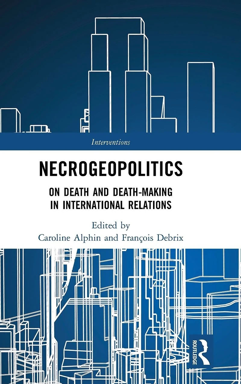 Necrogeopolitics: On Death and Death-Making International Relations