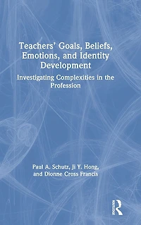 Teachers' Goals, Beliefs, Emotions, and Identity Development: Investigating Complexities the Profession