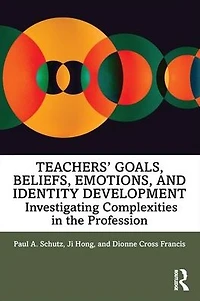Teachers' Goals, Beliefs, Emotions, and Identity Development: Investigating Complexities the Profession