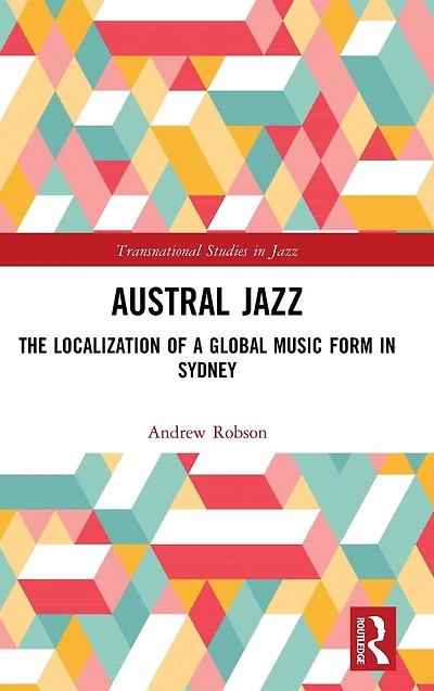 Austral Jazz: The Localization of a Global Music Form Sydney