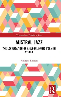 Austral Jazz: The Localization of a Global Music Form Sydney