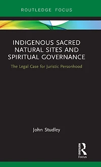 Indigenous Sacred Natural Sites and Spiritual Governance: The Legal Case for Juristic Personhood