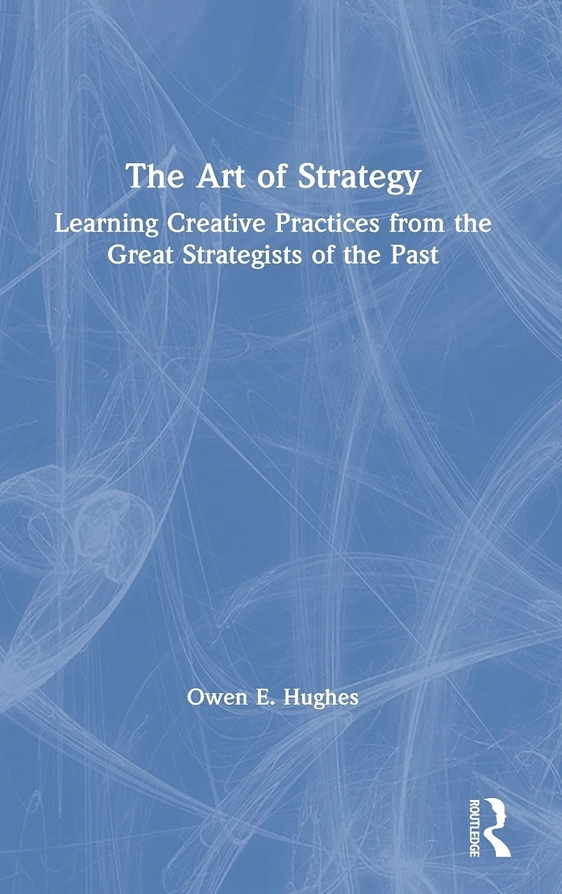 the Art of Strategy: Learning Creative Practices from Great Strategists Past