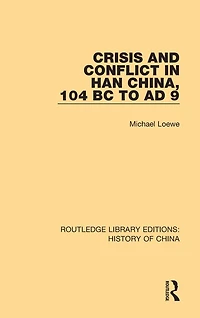 Crisis and Conflict Han China, 104 BC to AD 9