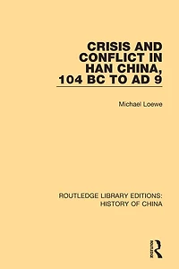 Crisis and Conflict Han China, 104 BC to AD 9
