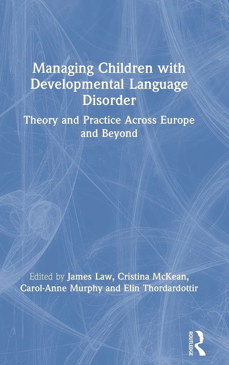 Managing Children with Developmental Language Disorder: Theory and Practice Across Europe Beyond
