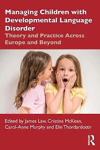 Managing Children with Developmental Language Disorder: Theory and Practice Across Europe Beyond