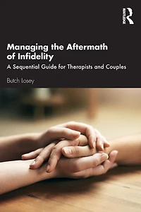 Managing the Aftermath of Infidelity: A Sequential Guide for Therapists and Couples