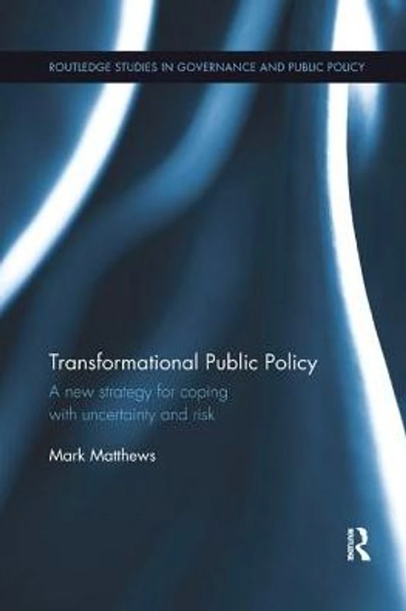 Transformational Public Policy: A new strategy for coping with uncertainty and risk
