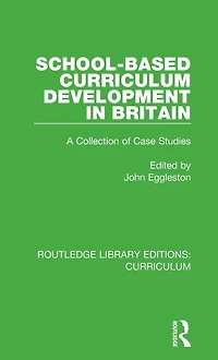 School-based Curriculum Development Britain: A Collection of Case Studies