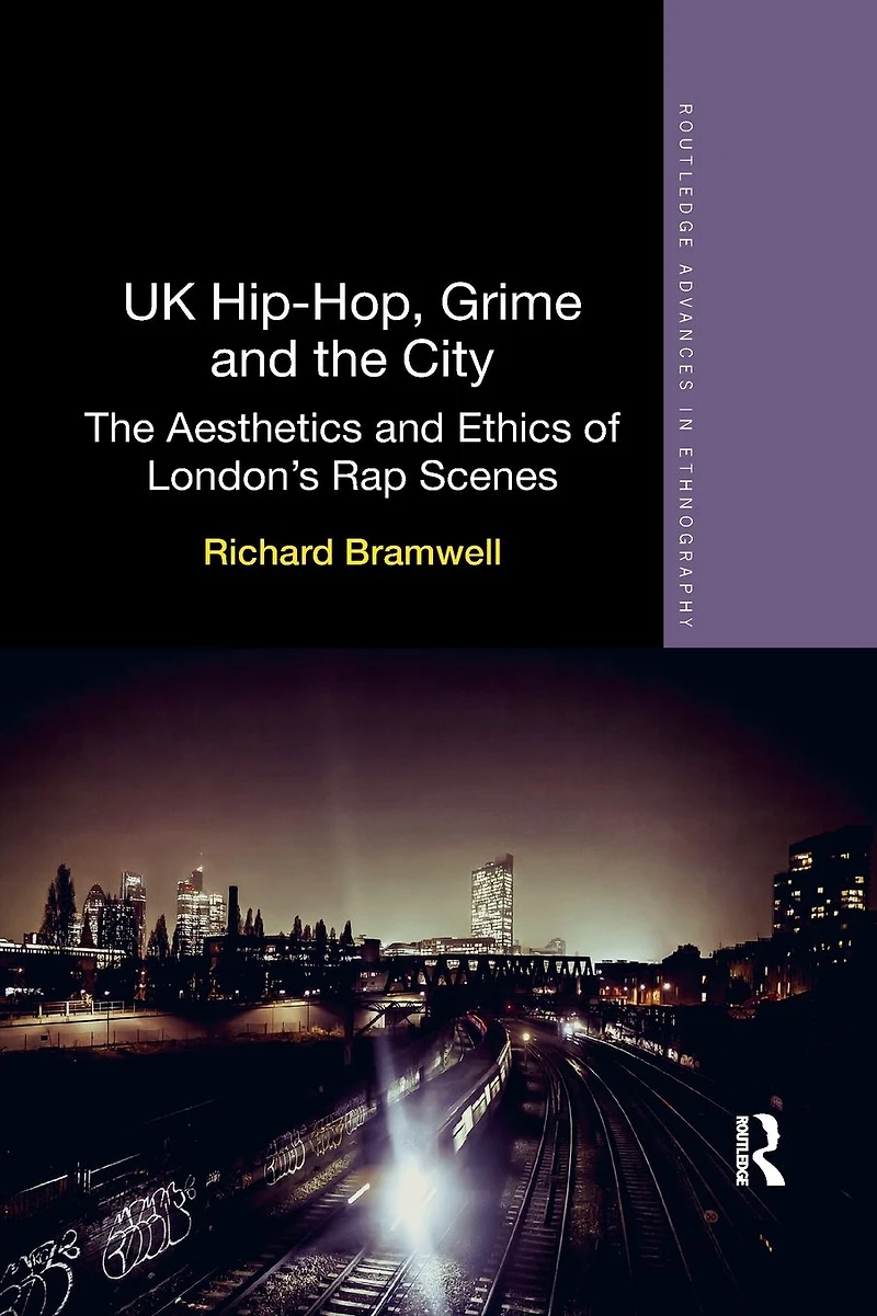 UK Hip-Hop, Grime and The City: Aesthetics Ethics of London's Rap Scenes