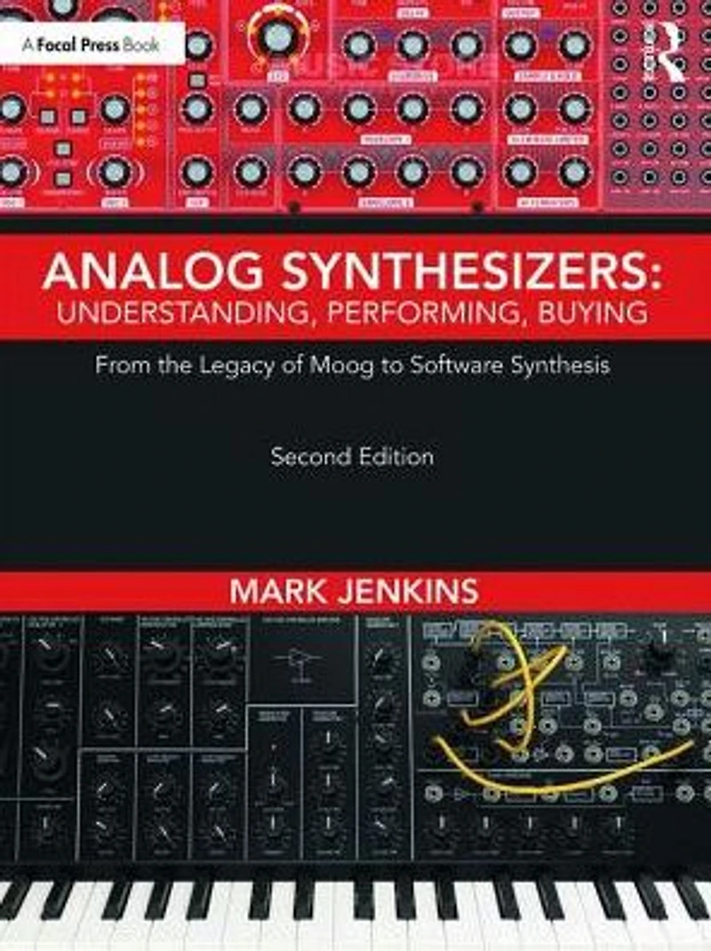 Analog Synthesizers: Understanding, Performing, Buying: From the Legacy of Moog to Software Synthesis