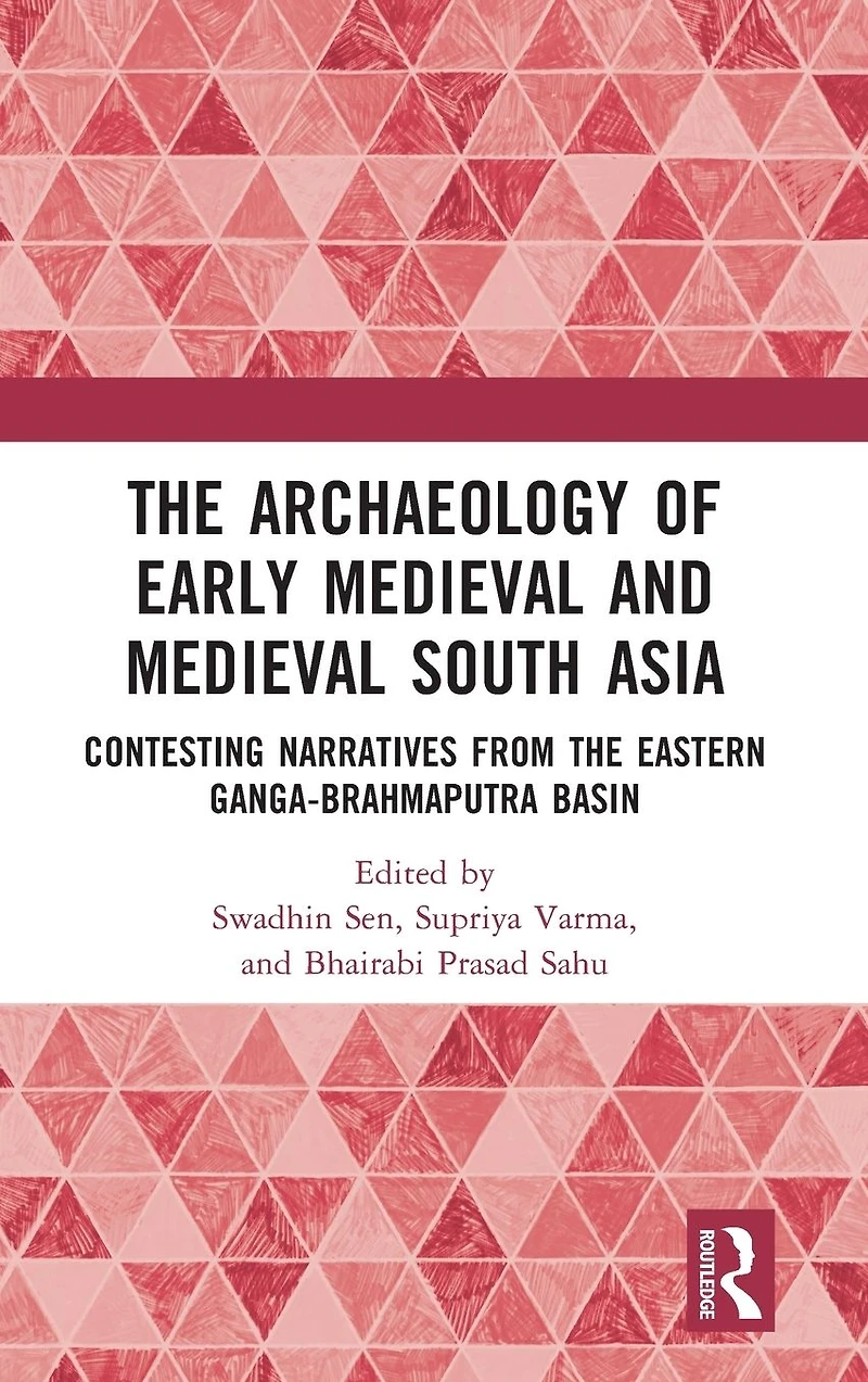 the Archaeology of Early Medieval and South Asia: Contesting Narratives from Eastern Ganga-Brahmaputra Basin