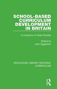 School-based Curriculum Development Britain: A Collection of Case Studies