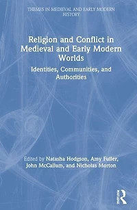 Religion and Conflict Medieval Early Modern Worlds: Identities, Communities Authorities