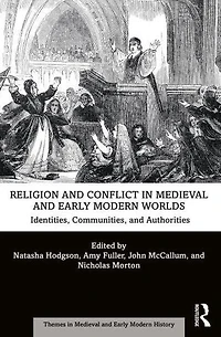 Religion and Conflict Medieval Early Modern Worlds: Identities, Communities Authorities