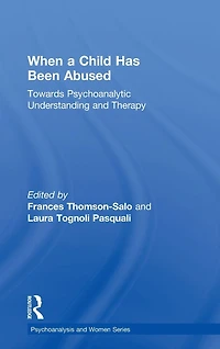 When a Child Has Been Abused: Towards Psychoanalytic Understanding and Therapy