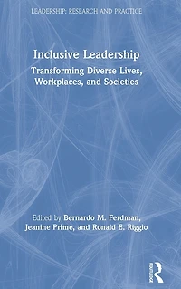 Inclusive Leadership: Transforming Diverse Lives, Workplaces, and Societies
