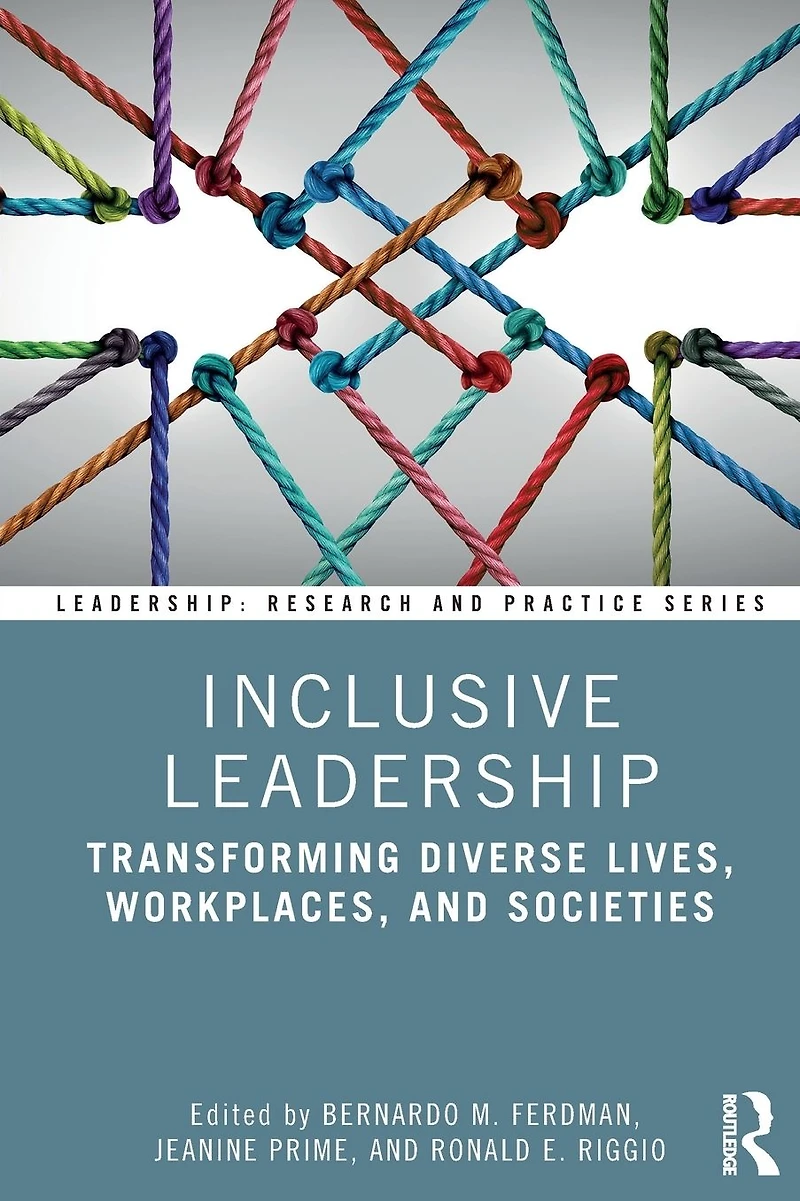 Inclusive Leadership: Transforming Diverse Lives, Workplaces, and Societies