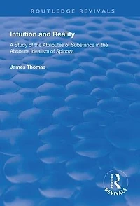 Intuition and Reality: A Study of the Attributes Substance Absolute Idealism Spinoza
