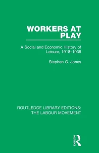 Workers at Play: A Social and Economic History of Leisure, 1918-1939