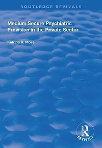 Medium Secure Psychiatric Provision the Private Sector