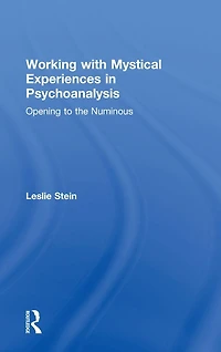Working with Mystical Experiences Psychoanalysis: Opening to the Numinous