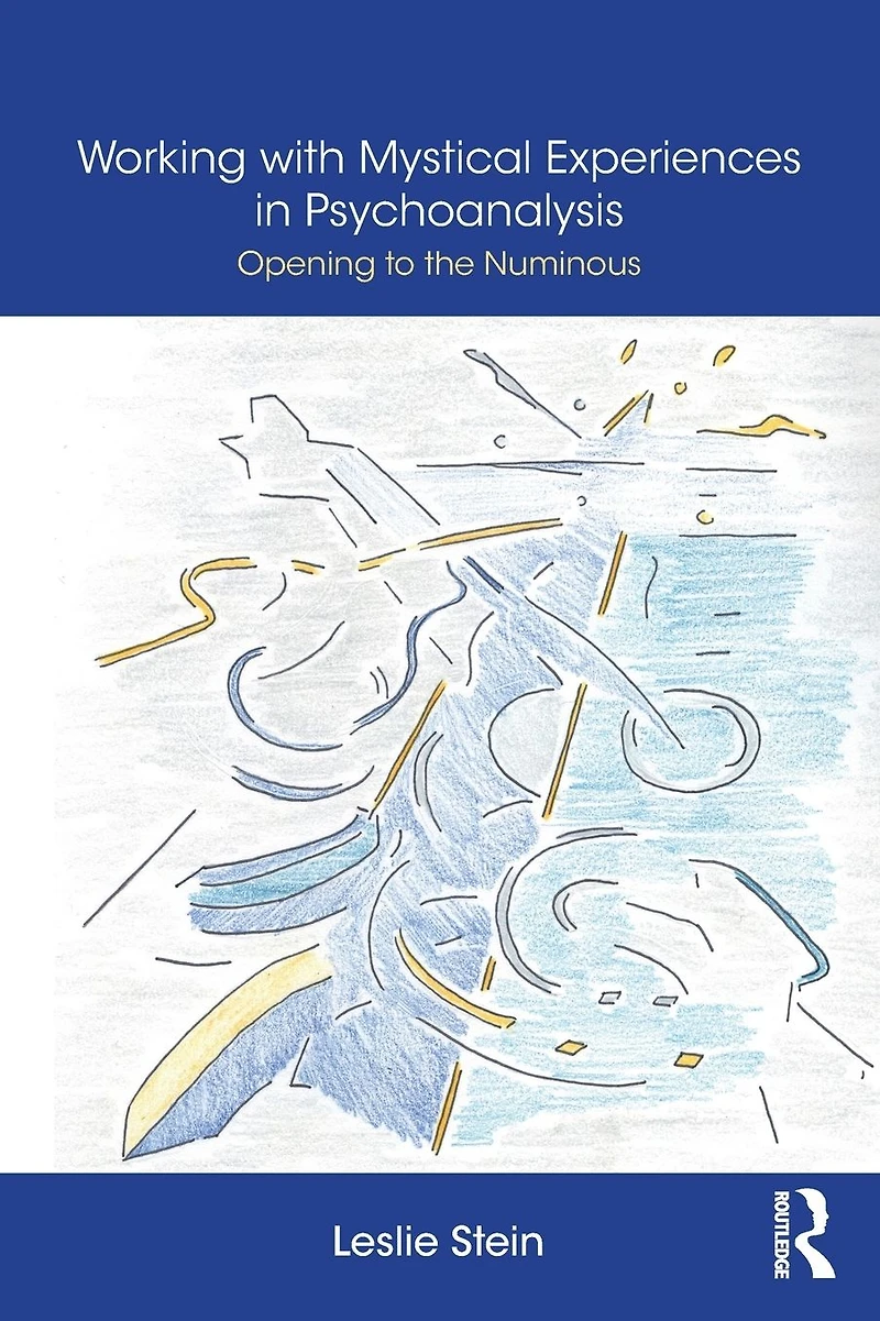 Working with Mystical Experiences Psychoanalysis: Opening to the Numinous