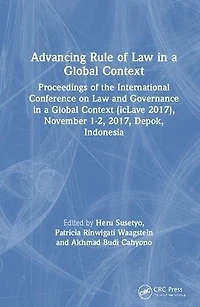 Advancing Rule of Law a Global Context: Proceedings the International Conference on and Governance Context (icLave 2017), November 1-2, 2017, Depok, Indonesia