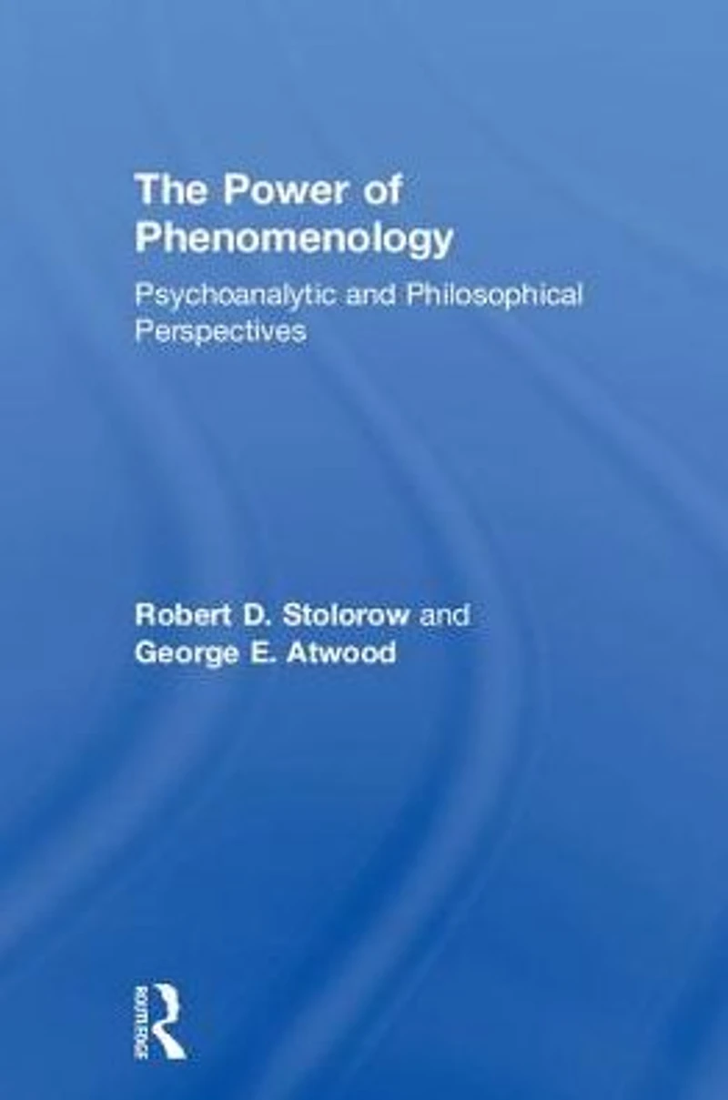 The Power of Phenomenology: Psychoanalytic and Philosophical Perspectives