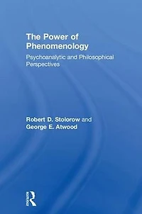 The Power of Phenomenology: Psychoanalytic and Philosophical Perspectives