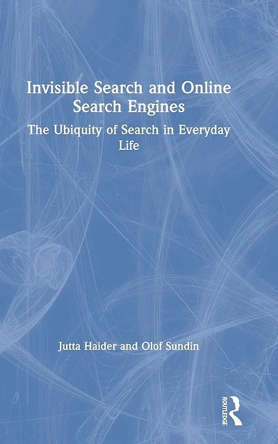 Invisible Search and Online Engines: The Ubiquity of Everyday Life
