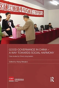 Good Governance China - A Way Towards Social Harmony: Case Studies by China's Rising Leaders