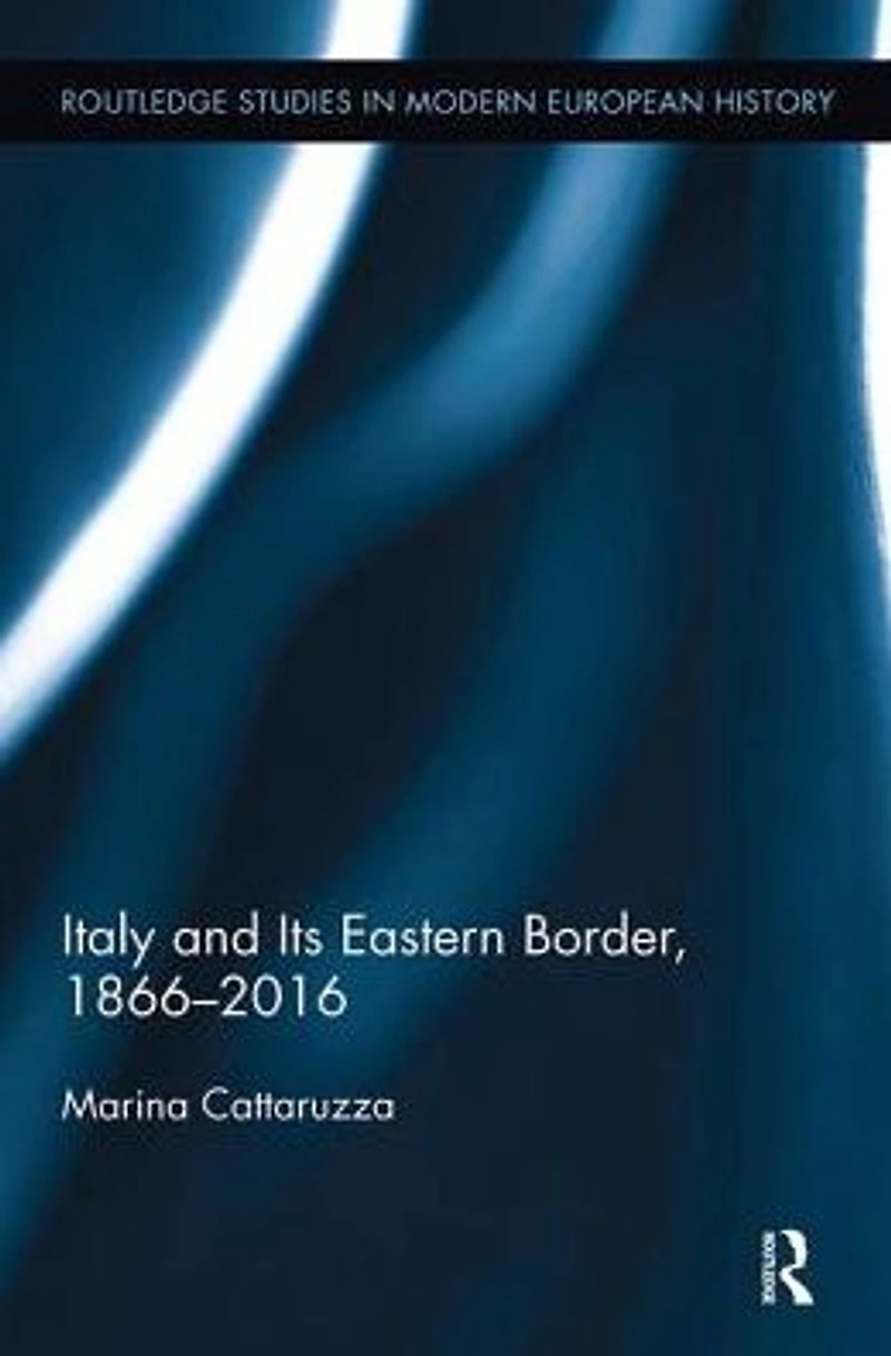 Italy and Its Eastern Border, 1866-2016