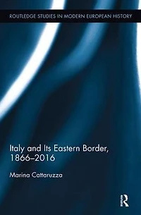 Italy and Its Eastern Border, 1866-2016