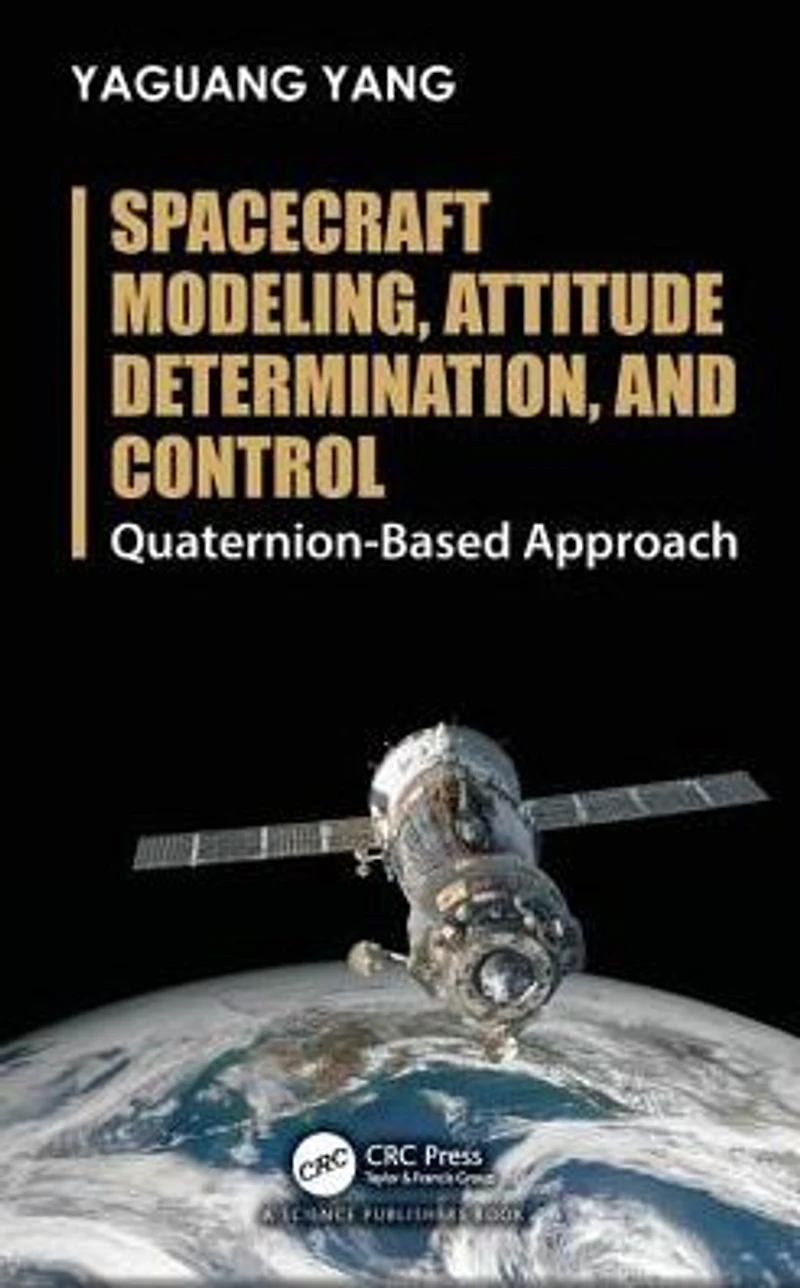 Spacecraft Modeling, Attitude Determination, and Control: Quaternion-Based Approach