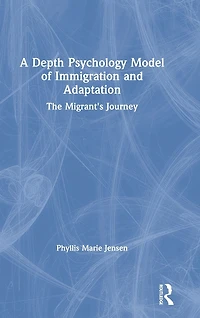 A Depth Psychology Model of Immigration and Adaptation: The Migrant's Journey