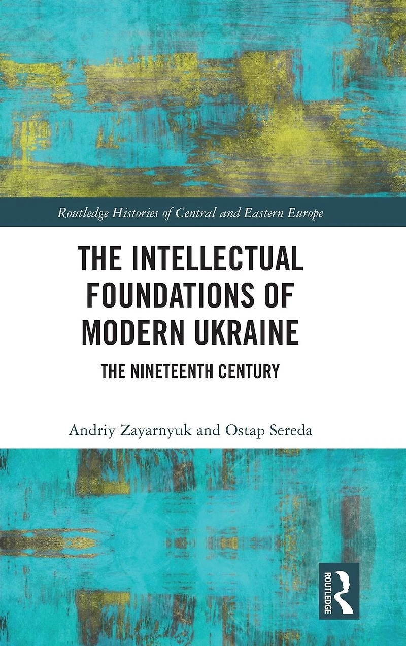The Intellectual Foundations of Modern Ukraine: Nineteenth Century