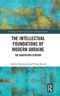 The Intellectual Foundations of Modern Ukraine: Nineteenth Century