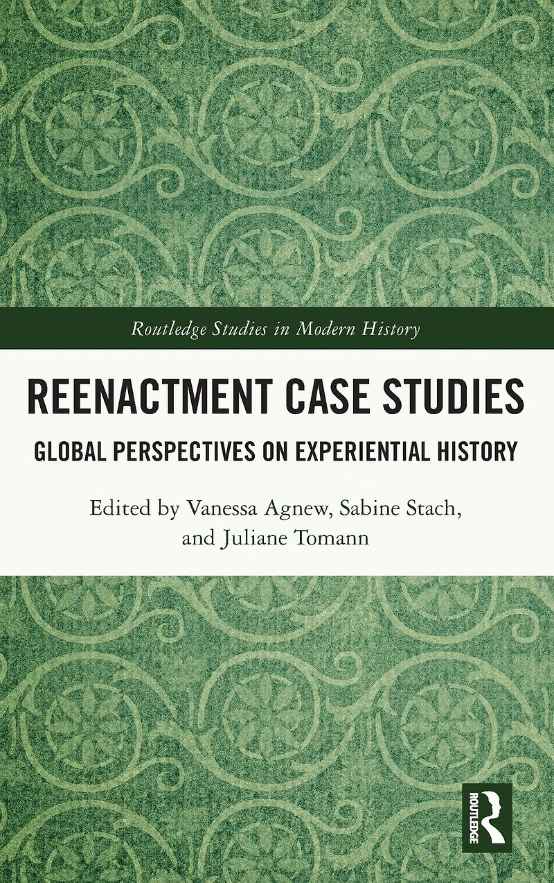 Reenactment Case Studies: Global Perspectives on Experiential History
