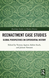 Reenactment Case Studies: Global Perspectives on Experiential History