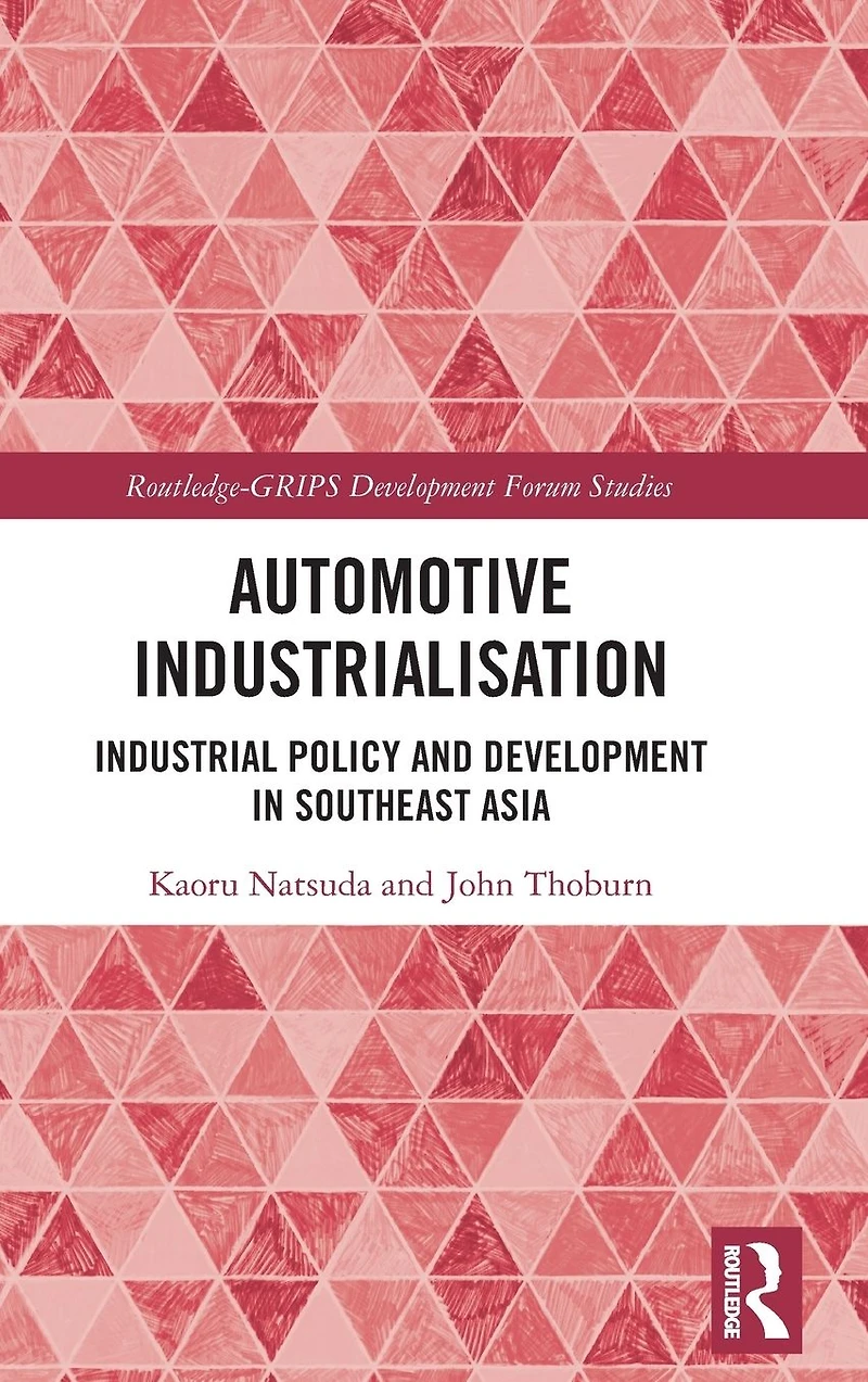Automotive Industrialisation: Industrial Policy and Development Southeast Asia