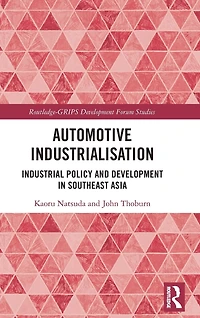Automotive Industrialisation: Industrial Policy and Development Southeast Asia