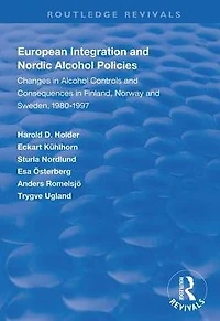 European Integration and Nordic Alcohol Policies: Changes Controls Consequences Finland, Norway Sweden, 1980-97