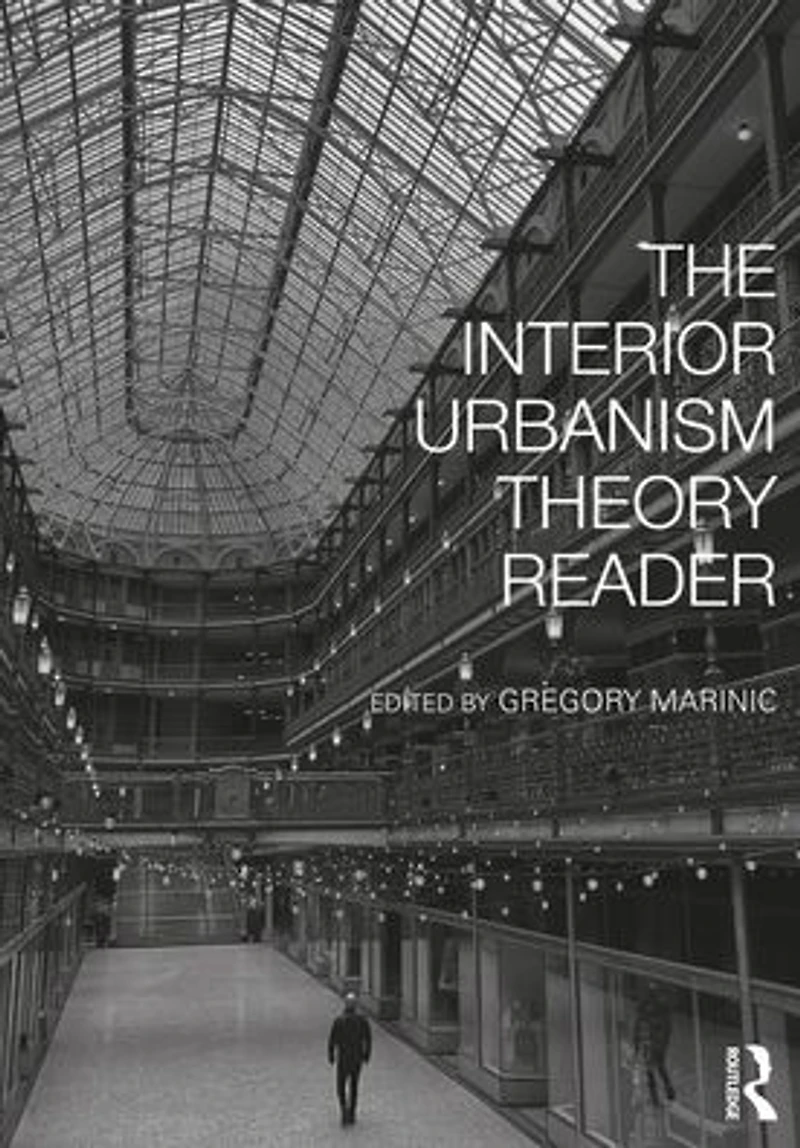 The Interior Urbanism Theory Reader