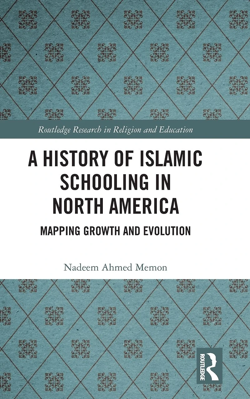 A History of Islamic Schooling North America: Mapping Growth and Evolution