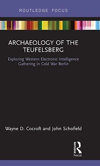 Archaeology of The Teufelsberg: Exploring Western Electronic Intelligence Gathering Cold War Berlin