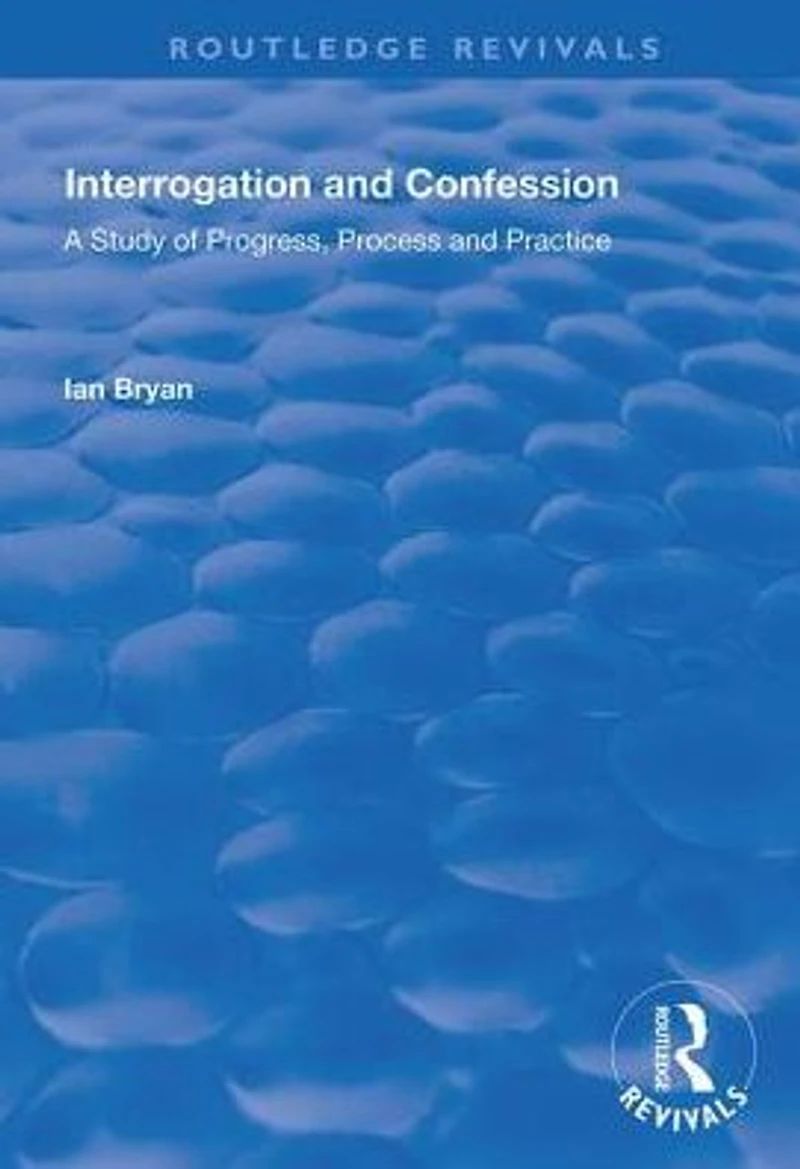 Interrogation and Confession: A Study of Progress, Process Practice